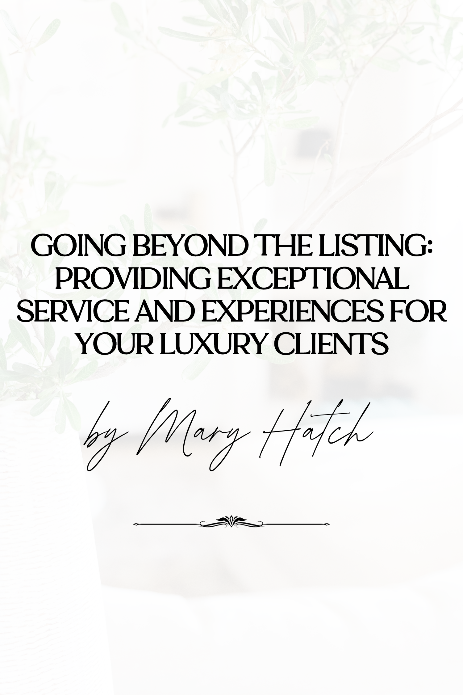 Going Beyond the Listing: Providing Exceptional Service and Experiences for Your Luxury Clients